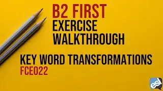 B2 First Exam - Key Word Transformations Guided Correction | FCE022