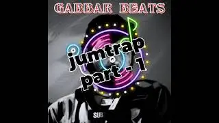 [GABBAR BEATS] jumtrap part -1