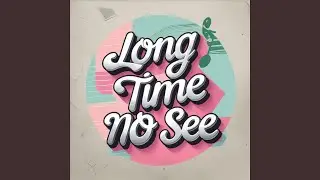 Long Time No see