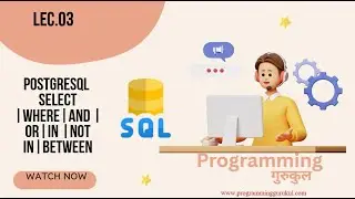 Lec.03|PostgreSQL Tutorial for Beginners | SELECT, WHERE, AND, OR, IN, NOT IN, BETWEEN with Examples
