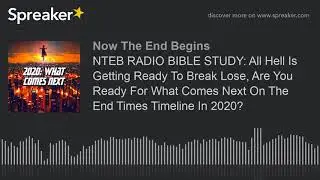 NTEB RADIO BIBLE STUDY: All Hell Is Getting Ready To Break Lose, Are You Ready For What Comes Next O