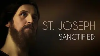 ST. JOSEPH SANCTIFIED