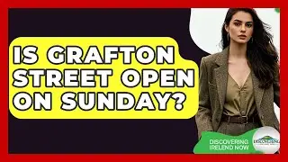 Is Grafton Street Open On Sunday? - Discovering Ireland Now