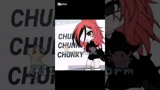 Chunky Chunky Chunky Pumply Pumply Pumply #gachalife#shorts