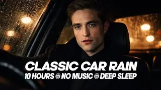 Robert Pattinson - Classic Car in the Rain ⛈️🚘 Heavy Rain Sounds for Deep Sleep (No Music) 10 HOURS