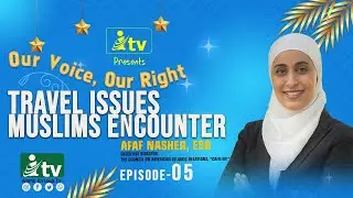 Our Voice Our Right By Afaf Nasher | Travel Issues Muslims Encounter | iTVusa