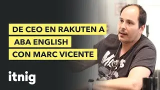 De CEO en Rakuten a ABA English con Marc Vicente - Podcast 99