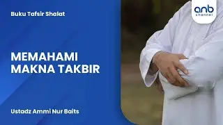 Memahami Makna Takbir | Ustadz Ammi Nur Baits