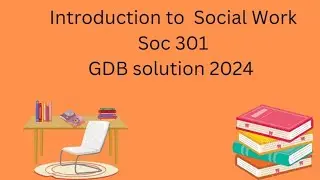 Introduction To Social Work Soc 301 GDB solution 2024