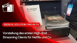 ISE 26: High-End Netflix (und Co.) Streaming-Client -  R_Volution Playerer Pro 8K TV 1st Look