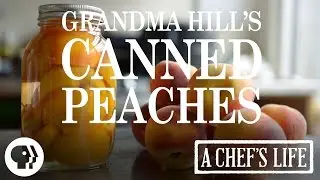 Grandma Hill's Canned Peaches| A Chef's Life | PBS Food