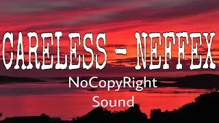 NEFFEX - CARELESS 🔥 [NoCopyRight Sound Release]