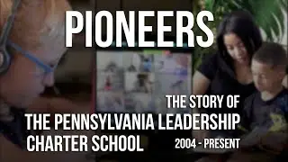 PIONEERS - The Story of The Pennsylvania Leadership Charter School (2004 to present)