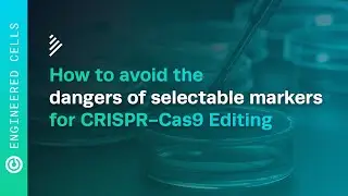 Avoid the Dangers of Selectable Markers for CRISPR-Cas9 Editing