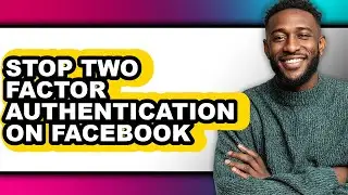 How to Stop Two Factor Authentication on Facebook - Full Guide