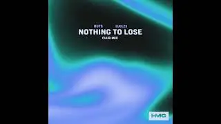 Huts, Lucles - Nothing To Lose (Extended Club Mix)
