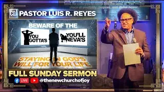 Pastor Luis R. Reyes - Sunday Sermon: Beware of the You Gotta's & You'll Neva's 2025