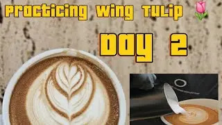 Day-2 Practicing Wing Tulip 🌷 Latte Art 
