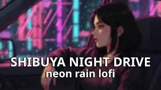 Shibuya Night Drive &middot; Neon Rain Lofi 🌃🚗