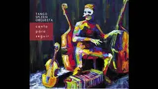 Vuelvo Al Sur - Tango Spleen Orquesta