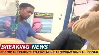 BREAKING NEWS: DOCTOR AND PATIENT'S RELATIVE ARGUE IN LONDON HOSPITAL