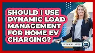 Should I Use Dynamic Load Management For Home EV Charging?