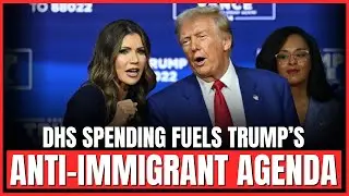 DHS Spending Fuels Trump&rsquo;s Anti-Immigrant Agenda