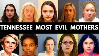 10 Most Evil Tennessee Mothers Who Will Never See Freedom Again | True Crime Documentary