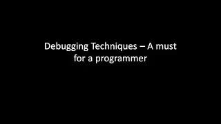 Debugging Techniques – A must for a programmer