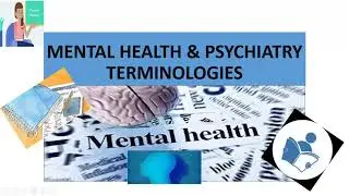 MENTAL HEALTH AND PSYCHIATRY  TERMINOLOGIES