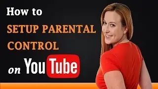 How to Setup Parental Control on YouTube