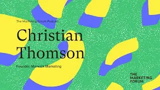 Christian Thomson / The Marketing Forum Podcast #15