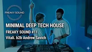 Freaky Sound #11 | Vitali. b2b Andrew Savich | Minimal Deep Tech House DJ Mix