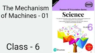 Class - 6 | The Mechanism of Machines - 01 |Pearson IIT Foundation