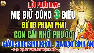 ĐỊA TẠNG VƯƠNG PHẬT PHÁP Dạy: Mẹ Giữ Đúng 3 Điều Này Đừng Phạm-Phước Báu Nở Rộ, Con Cái Giàu Sang