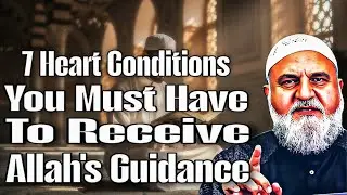 7 Heart Conditions You Must Have to Receive Allah&rsquo;s Guidance!!! Ustadh Mohamad Baajour