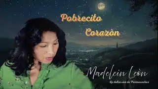 POBRECITO CORAZÓN ❤️ - MADELEIN LEÓN - AUTOR: MADELEIN LEÓN 