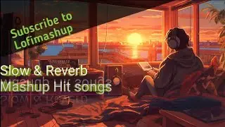 relax lofi 8D mashup romantic songs| slow+reverb