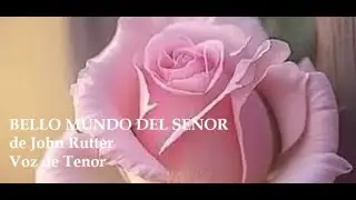Bello Mundo del Señor. Voz de Tenor. For the beauty of the Earth. de John Rutter