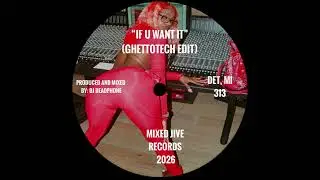 DJ DEADPHONE-IF YOU WANT IT Ft. Sexxy Red (GHETTO TECH EDIT) Produced By DJ DEADPHONE