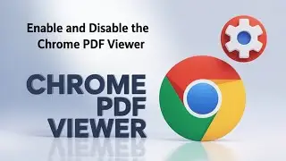 How to Enable and Disable the Chrome PDF Viewer [TUTORIAL]
