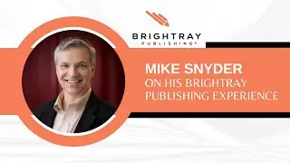 The Whole Process Has Been Surprisingly Wonderful - Mike Snyder | BrightRay Publishing