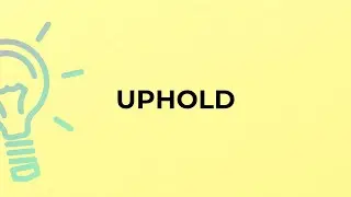 What is the meaning of the word UPHOLD?