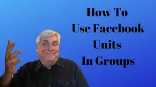 How To Use Facebook Units In Groups