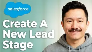 How To Create A New Lead Stage In Salesforce [2025 Guide]
