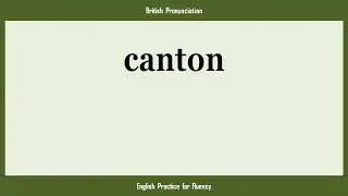 canton, How to Say or Pronounce CANTON in American, British, Australian English