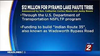 KTVN - Rosen Announces Nearly $12M for Pyramid Lake Paiute Tribe to Construct &ldquo;Indian Route 35&rdquo;