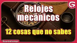 12 COSAS QUE NO SABES DE TU RELOJ MECÁNICO: Consejos sencillos de relojes que desconocías