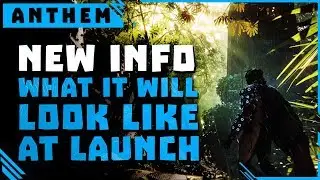 New Details on What Anthem looks like at launch \\ Way Better!