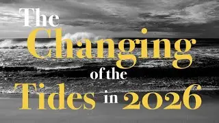 The Changing of the Tides in 2026 - Bro. Dean White - 12.31.25
